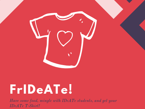 FrIDeATe! Have some food, mingle with IDeATe students, and get your IDeATe T-Shirt!