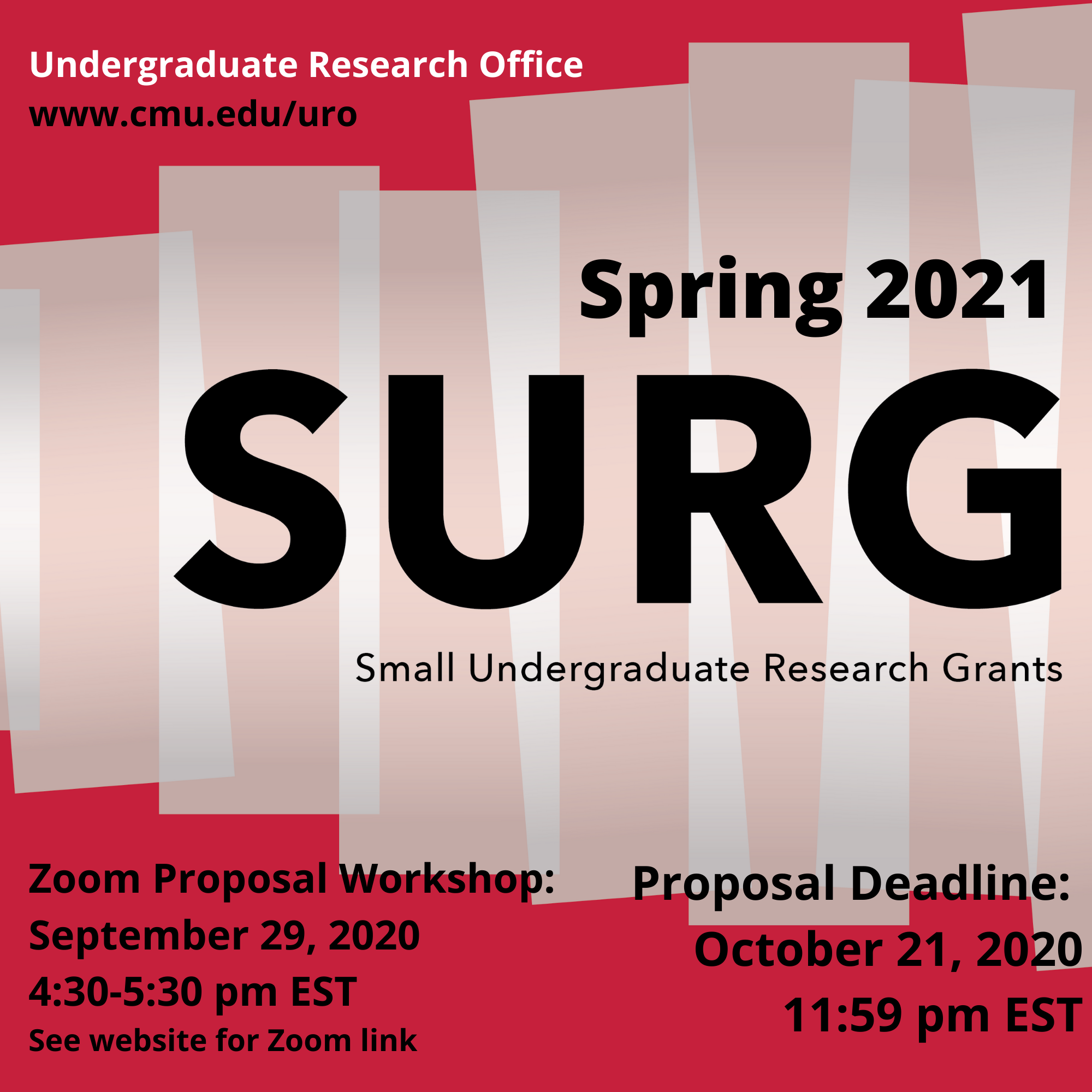 SURG poster. Reads: Undergraduate Research Office www.cmu.edu/uro Spring 2021 SURG Small Undergraduate Research Grants Zoom Proposal Workshop September 29, 2020 4:30-5:30 pm EST See website for Zoom link Proposal Deadline October 21, 2020 11:59 pm EST