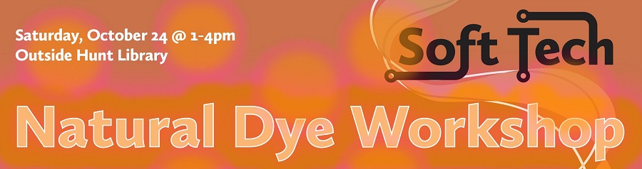 Banner image that reads Saturday, October 24 @ 1-4 pm Outside Hunt Library Soft Tech Natural Dye Workshop. Image has an orange and pink theme with soft circles