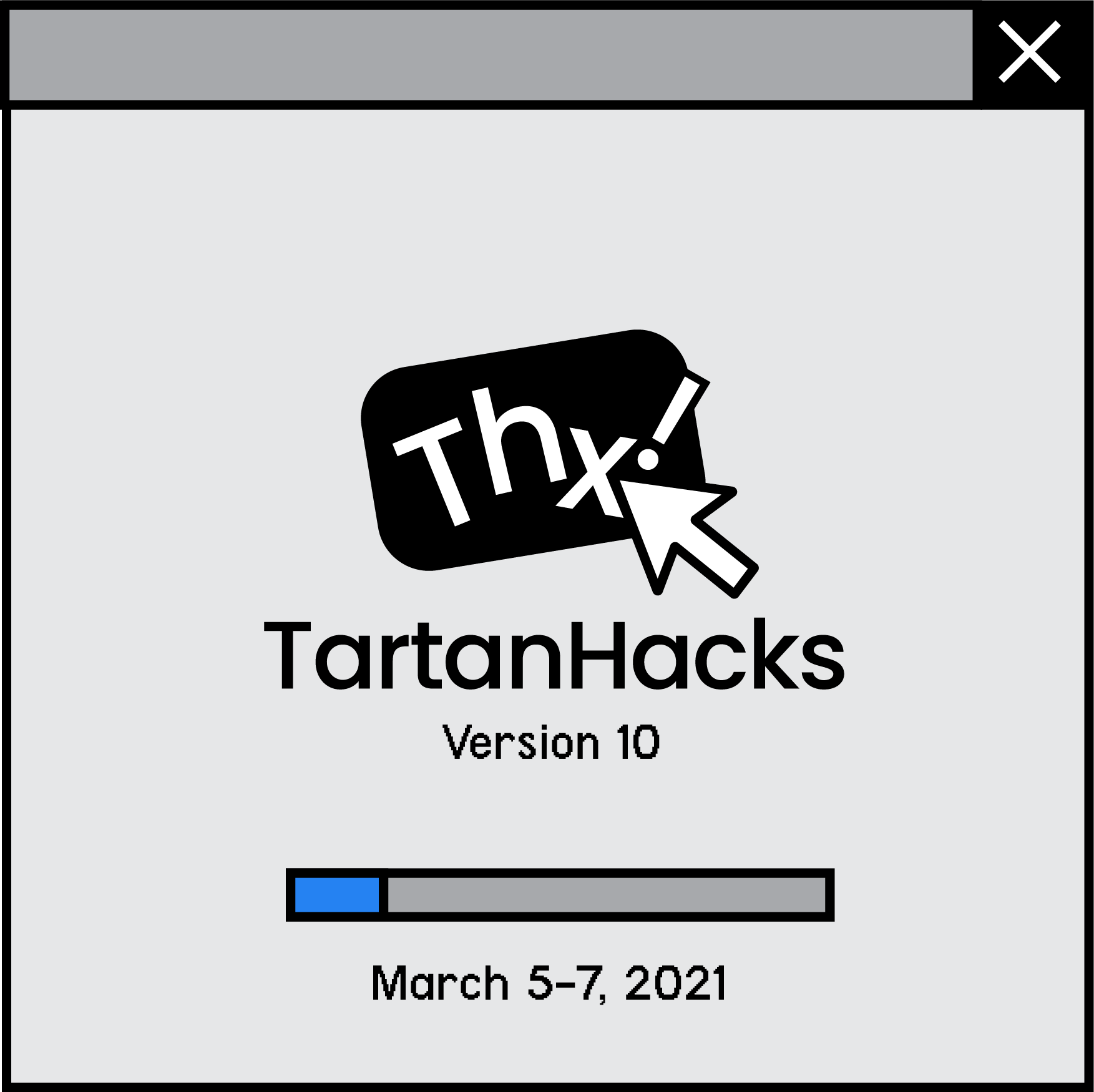 TartanHacks logo made in the style of early Mac OS graphics. Gray window that reads Thx! TartanHacks Version 10 March 5-7, 2021
